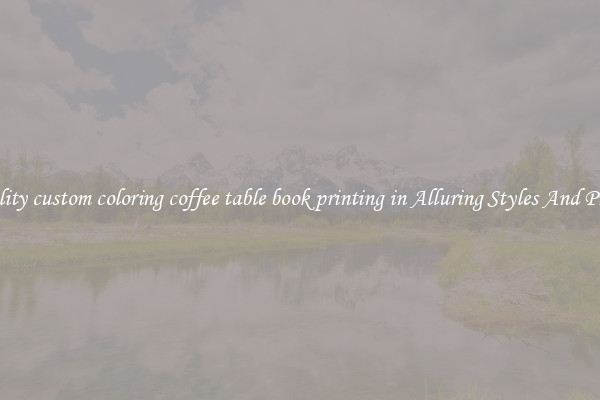 Quality custom coloring coffee table book printing in Alluring Styles And Prints
