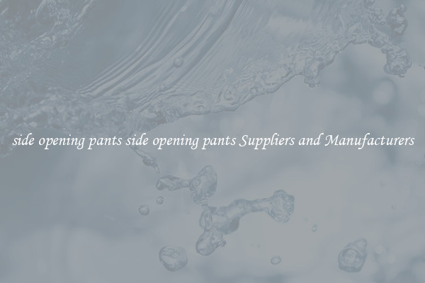 side opening pants side opening pants Suppliers and Manufacturers