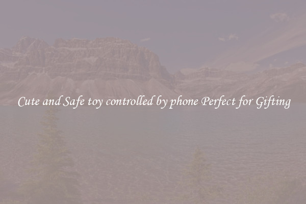 Cute and Safe toy controlled by phone Perfect for Gifting