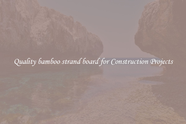 Quality bamboo strand board for Construction Projects