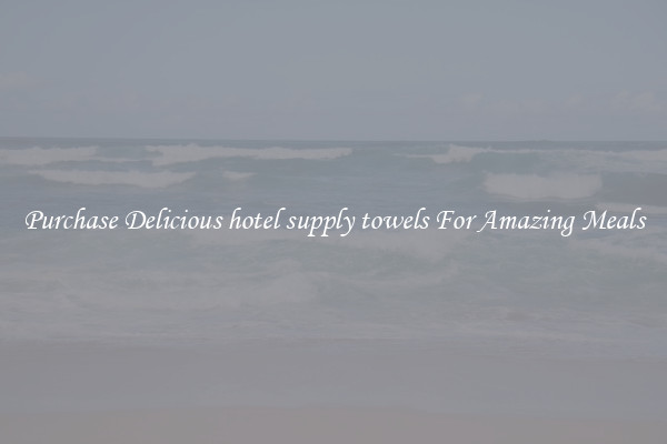 Purchase Delicious hotel supply towels For Amazing Meals