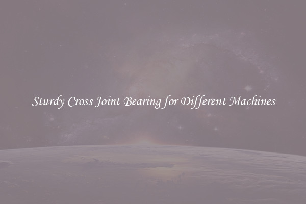 Sturdy Cross Joint Bearing for Different Machines