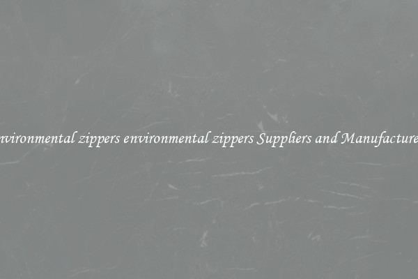 environmental zippers environmental zippers Suppliers and Manufacturers