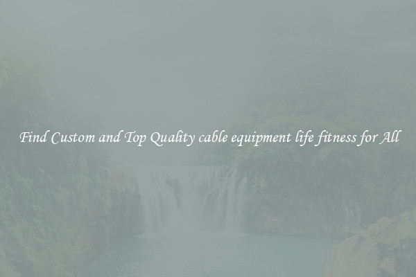 Find Custom and Top Quality cable equipment life fitness for All