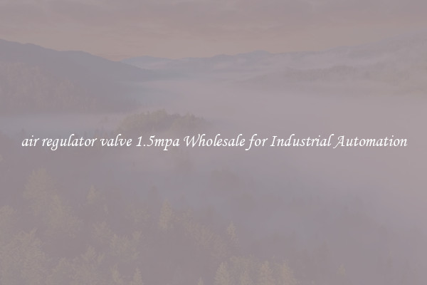  air regulator valve 1.5mpa Wholesale for Industrial Automation 