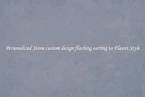 Personalized Stone custom design flashing earring to Flaunt Style