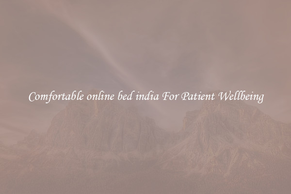 Comfortable online bed india For Patient Wellbeing