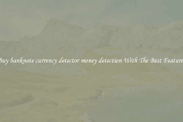 Buy banknote currency detector money detection With The Best Features