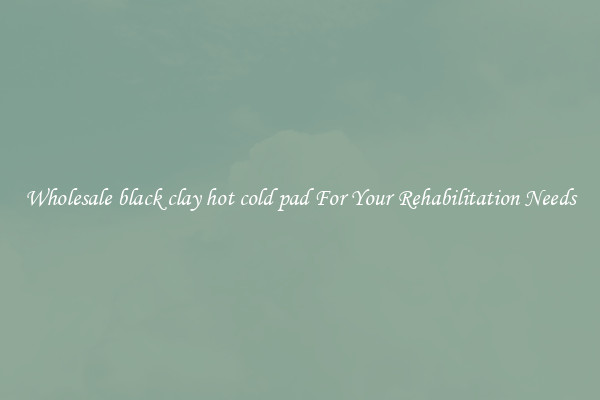 Wholesale black clay hot cold pad For Your Rehabilitation Needs
