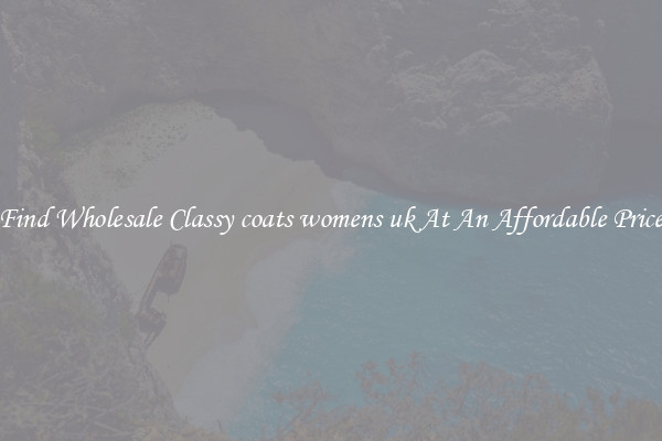 Find Wholesale Classy coats womens uk At An Affordable Price