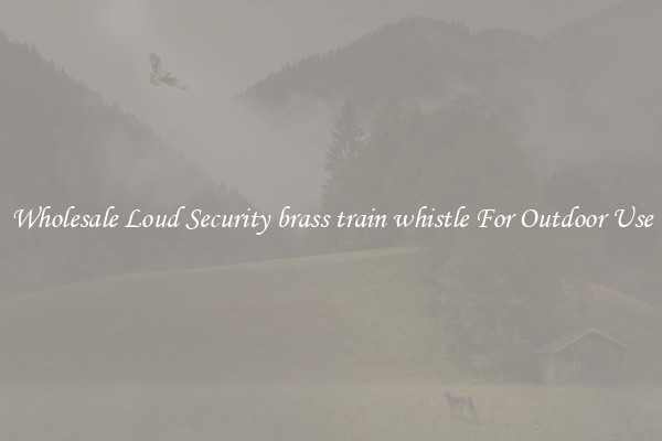 Wholesale Loud Security brass train whistle For Outdoor Use