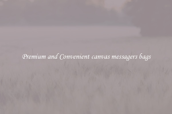 Premium and Convenient canvas messagers bags