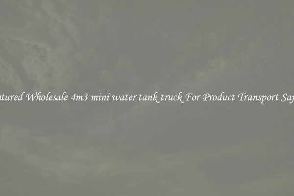 Featured Wholesale 4m3 mini water tank truck For Product Transport Safety 