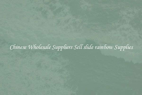 Chinese Wholesale Suppliers Sell slide rainbow Supplies