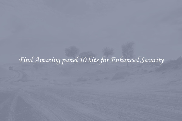 Find Amazing panel 10 bits for Enhanced Security
