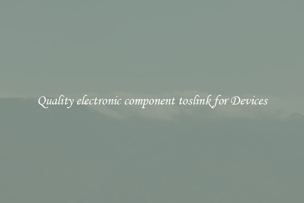 Quality electronic component toslink for Devices